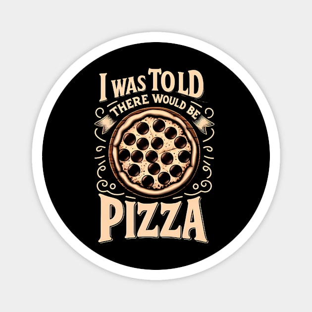 Funny Pizza Lover, I was told there would be Pizza Magnet by logiamerch